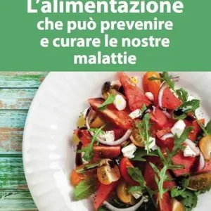 L‘alimentazione che può prevenire e curare le nostre malattie. Ediz. ampliata Prezzo Scontato