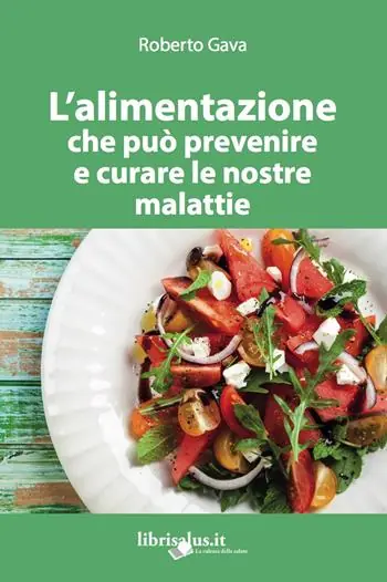 L‘alimentazione che può prevenire e curare le nostre malattie. Ediz. ampliata Prezzo Scontato