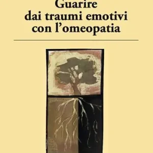 Guarire dai traumi emotivi con l‘omeopatia. Trattamento degli effetti dei traumi Nuovo Arrivo