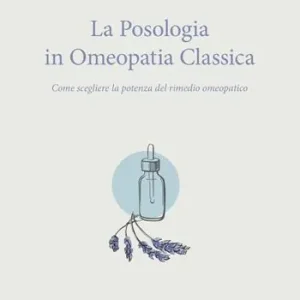 La posologia in omeopatia classica. Come scegliere la potenza del rimedio omeopatico Nuovo Arrivo