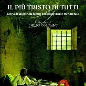 Miglior Prezzo Il più tristo di tutti. Storia di un patriota lucano nel Risorgimento italiano