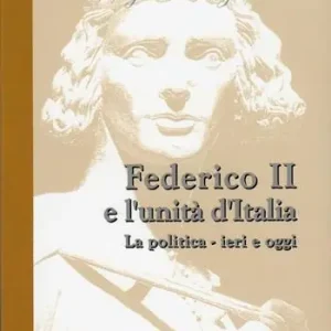 Federico II e l‘unità d‘Italia. La politica. Ieri e oggi Ultime Pezzi