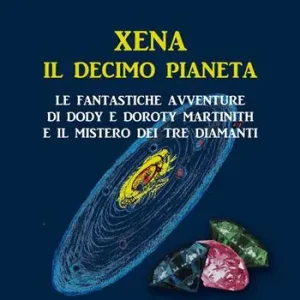 Xena il decimo pianeta. Le fantastiche avventure di Dody e Doroty Martinith e il mistero dei tre diamanti Occasione Imperdibile