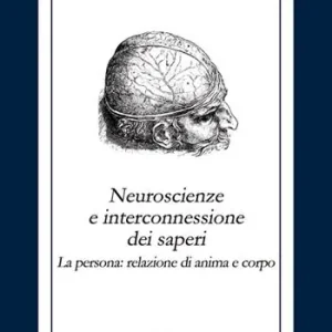 Sconto Neuroscienze e interconnessione dei saperi. La persona relazione di anima e corpo