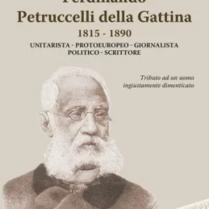 Ferdinando Petrucelli Della Gattina 1815-1890. Unitarista-protoeuropeo-giornalista-politico-scritore Affare