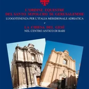 Offerta L‘ Ordine Equestre del Santo Sepolcro di Gerusalemme. Luogotenenza per l‘Italia meridionale adriatica e la Chiesa del Gesù nel centro antico di Bari