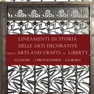 Bestseller Lineamenti di storia delle arti decorative dalle arts and crafts al liberty. I luoghi, i protagonisti, la moda