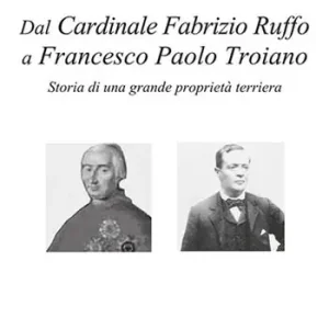 Dal cardinale Fabrizio Ruffo a Francesco Paolo Troiano. Storia di una grande proprietà terriera Offerta Del Giorno