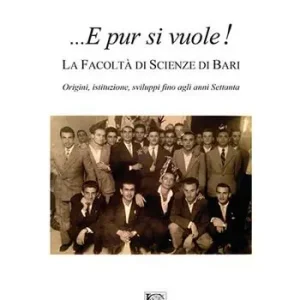 Prezzo Basso ...E pur si vuole! La facoltà di scienze di Bari. Origini, istituzione, sviluppi fino agli anni Settanta