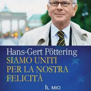Siamo uniti per la nostra felicità. Il mio percorso europeo Popolare