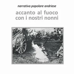 Spedizione Espresso Accanto al fuoco con i nostri nonni. Narrativa popolare andriese