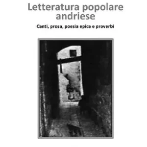 Professionale Letteratura popolare andriese. Canti, prose, poesia epica e proverbi