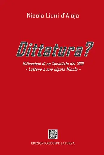 Dittatura? Riflessioni di un socialista del ‘900. Lettere a mio nipote Nicola Sconto