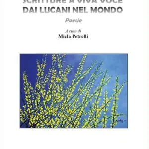 Scritture a viva voce dai lucani nel mondo. Antologia di Poesie di Lucani nel mondo Saldi