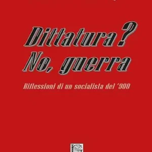 Dittatura? No, guerra. Riflessioni di un socialista del ‘900 Ultima Occasione