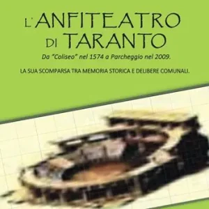 L‘anfiteatro di Taranto. Da «Coliseo» nel 1574 a Parcheggio nel 2009. La sua scomparsa tra memoria storica e delibere comunali Prezzo Di Fabbrica