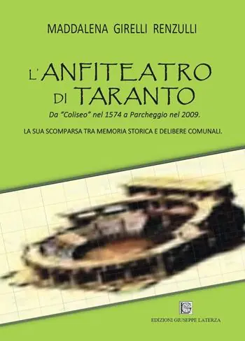 L‘anfiteatro di Taranto. Da «Coliseo» nel 1574 a Parcheggio nel 2009. La sua scomparsa tra memoria storica e delibere comunali Prezzo Di Fabbrica