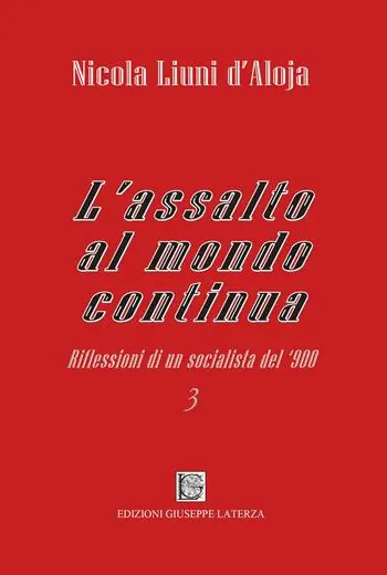 L‘assalto al mondo continua. Riflessioni di un socialista del ‘900. Vol. 3 Super Prezzo