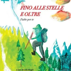Fino alle stelle e oltre. Fiabe per te. Ediz. illustrata Nuova Collezione