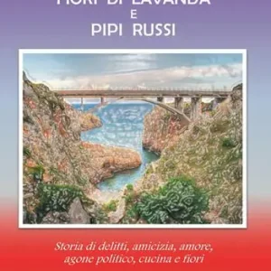 Bestseller Fiori di lavanda e pipi russi. Storia di delitti, amicizia, amore, agone politico, cucina e fiori