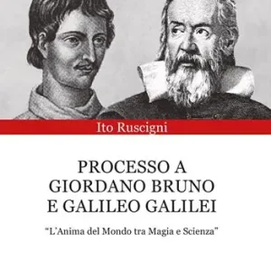 Nuovo Arrivo Processo a Giordano Bruno e Galileo Galilei. «L‘anima del mondo tra magia e scienza»