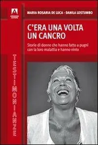 A Buon Prezzo C‘era una volta il cancro. Storie di donne che hanno fatto a pugni con la loro malattia e hanno vinto