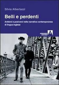 Popolare Belli e perdenti. Antieroi e post-eroi nella narrativa contemporanea di lingua inglese