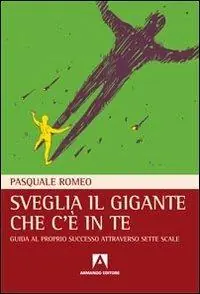 Sveglia il gigante che c‘è in te. Guida al proprio successo attraverso sette scale Spedito Oggi