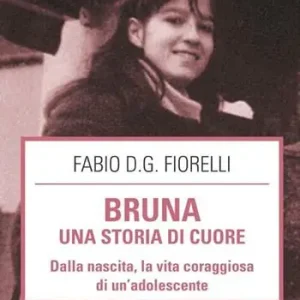 Bruna. Una storia di cuore. Dalla nascita, la vita coraggiosa di un‘adolescente Più Venduto