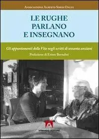 Le rughe parlano ed insegnano. Gli appuntamenti della vita negli scritti di sessanta anziani Scelto Dai Clienti