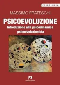 Offerta Psicoevoluzione. Introduzione alla psicodinamica psicoevoluzionista