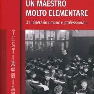 Un maestro molto elementare. Un itinerario umano e professionale Di Tendenza
