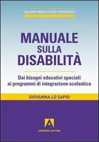Manuale sulla disabilità. Dai bisogni educativi speciali ai programmi di integrazione scolastica Compra Adesso