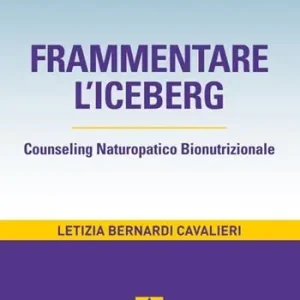 Prezzo Scontato Frammentare l‘iceberg. Counseling naturopatico bionutrizionale