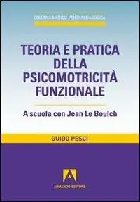 Teoria e pratica della psicomotricità funzionale. A scuola con Jean Le Boulch Super Prezzo