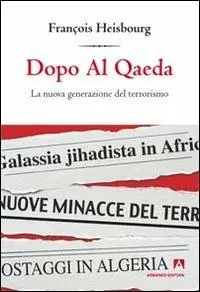 Dopo Al Qaeda. La nuova generazione del terrorismo Bestseller