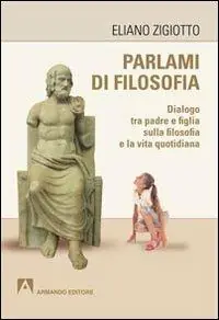 Parlami di filosofia. Dialogo tra padre e figlia sulla filosofia e la vita quotidiana Ultima Occasione