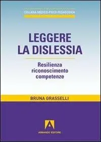 Leggere la dislessia. Resilienza riconosimento competenze Subito Disponibile