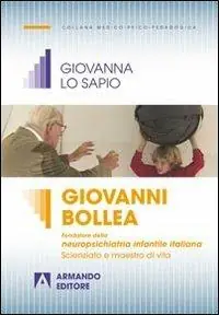 Super Prezzo Giovanni Bollea. Fondatore della mneuropsichiatria infantile italiana. Scienziato e maestro di vita