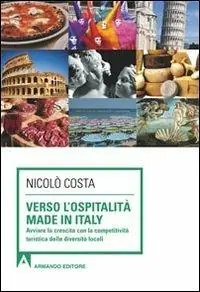 Verso l‘ospitalità Made in Italy. Avviare la crescita con la competitività turistica delle diverse località Acquista Ora