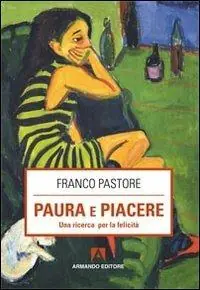 Paura e piacere. Una ricerca per la felicità Prezzo Ridotto