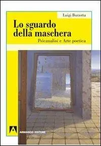 Lo sguardo della maschera. Psicoanalisi e arte poetica A Buon Prezzo