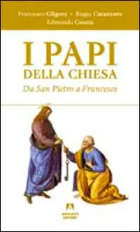 I papi della chiesa. Da san Pietro a Francesco Offerta Limitata