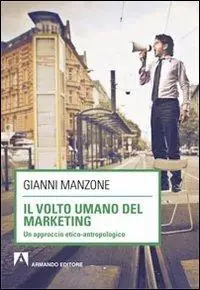 Miglior Prezzo Il volto umano del marketing. Un approccio etico-antropologico
