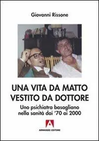 Una vita da matto vestito da dottore. Uno psichiatra basagliano dai ‘70 ai 2000 Ultimissimo Modello
