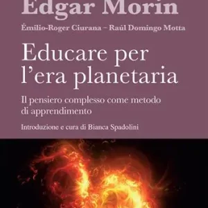 Educare per l‘era planetaria. Il pensiero complesso come metodo di apprendimento. Nuova ediz. Spedizione Espresso