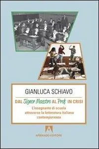 Dal signor maestro al prof in crisi. L‘insegnante di scuola attraverso la letteratura italiana contemporanea Ultime Pezzi