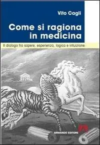 Offerta Del Giorno Come si ragiona in medicina. Il dialogo tra sapere, esperienza, logica e intuizione