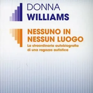 Nessuno in nessun luogo. La straordinaria autobiografia di una ragazza autistica Ordina Subito
