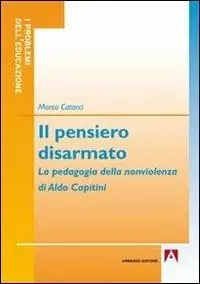 Offerta Lampo Il pensiero disarmato. La pedagogia della nonviolenza di Aldo Capitini